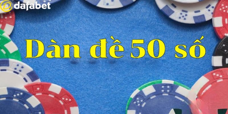 Dàn Đề 50 Số - Chiến Lược, Kinh Nghiệm Và Lợi Ích Khi Chơi 1 Tìm hiểu về dàn đề 50 số