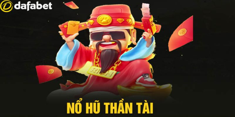 Nổ Hũ Thần Tài Dafabet: Trải Nghiệm Chơi Game Hấp Dẫn Nhất 2 Luật chơi của game nổ hũ